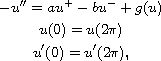 $$\displaylines{
        -u''=a u^+ - b u^- +g(u)\cr
        u(0)=u(2 \pi)\cr
        u'(0)=u'(2 \pi),
 }$$