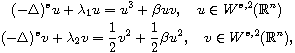 $$\displaylines{
 (-\Delta)^{s} u+ \lambda_1 u =  u^{3}+\beta uv,\quad 
  u\in  W^{s,2}(\mathbb{R}^n)\cr
 (-\Delta)^{s} v+ \lambda_2 v =  \frac 12 v^{2}+\frac 12 \beta u^2,\quad 
 v\in  W^{s,2}(\mathbb{R}^n),
 }$$
